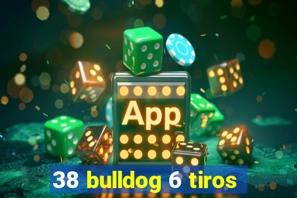 38 bulldog 6 tiros